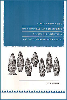 Classification Guide for Arrowheads and Spearpoints of Eastern Pennsylvania and the Central Middle Atlantic